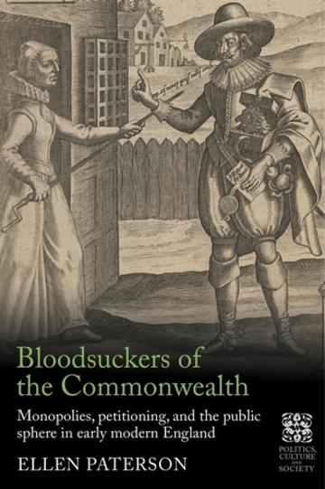 Bloodsuckers of the Commonwealth: Monopolies, petitioning and the public sphere in early modern England