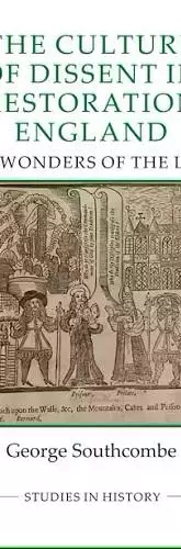The Culture of Dissent in Restoration England: "The Wonders of the Lord" 