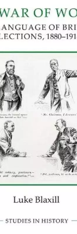 The War of Words: the Language of British Elections, 1880-1914