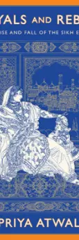 Royals and Rebels: The Rise and Fall of the Sikh Empire 