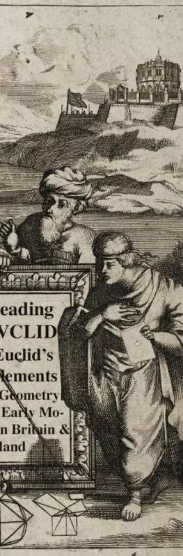 Reading Euclid: Euclid's Elements of Geometry in Early Modern Britain and Ireland