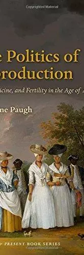 The Politics of Reproduction: Race, Medicine and Fertility in the Age of Abolition