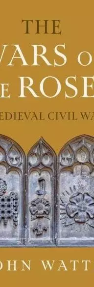 The Wars of the Roses: A Medieval Civil War